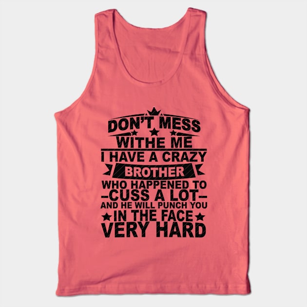 Don't mess with me I have a crazy Brother Tank Top by SilverTee